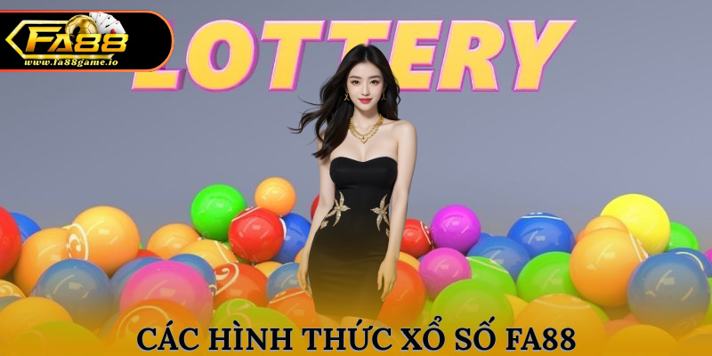 Các hình thức chơi xổ số phổ biến tại FA88
