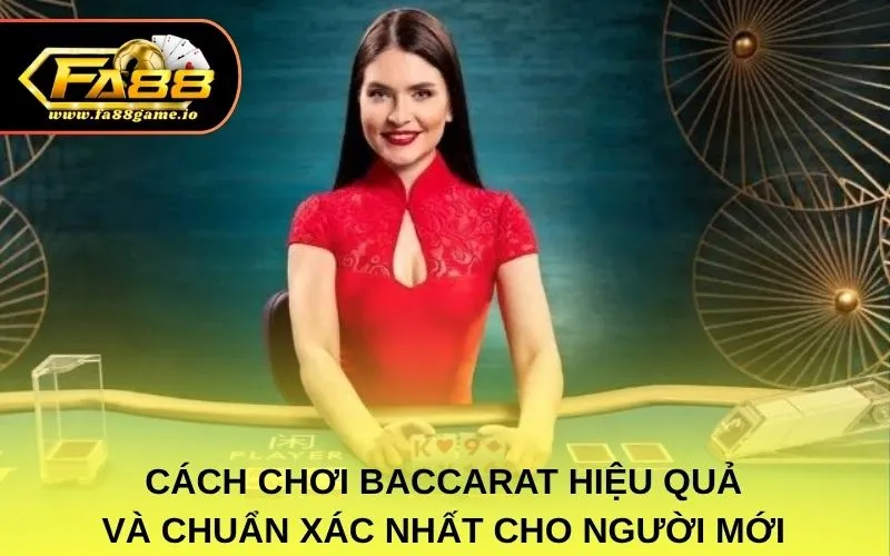 Cách chơi baccarat hiệu quả và chuẩn xác nhất cho người mới