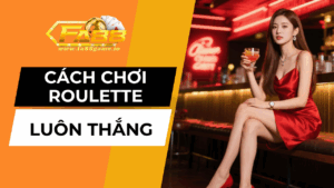 Cách Chơi Roulette Luôn Thắng Để Tối Ưu Cơ Hội Thành Công