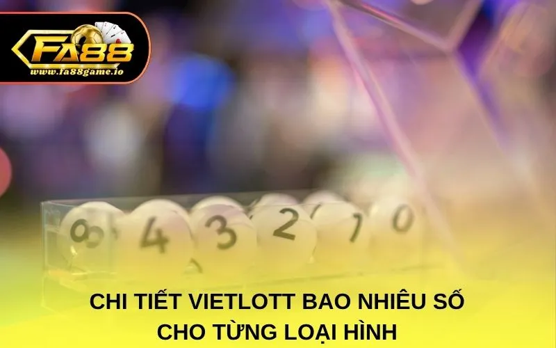 Chi tiết Vietlott bao nhiêu số cho từng loại hình
