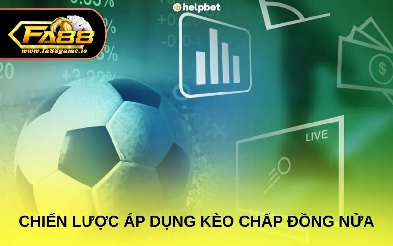 Chiến lược áp dụng kèo chấp đồng nửa