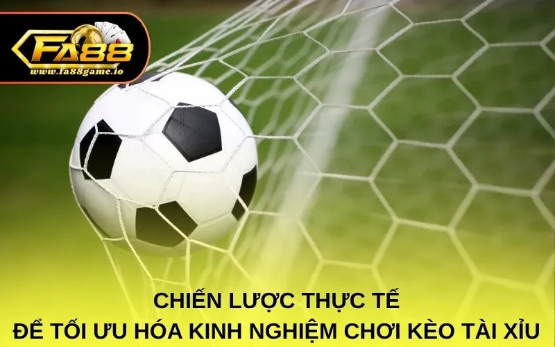 Chiến lược thực tế để tối ưu hóa kinh nghiệm chơi kèo tài xỉu
