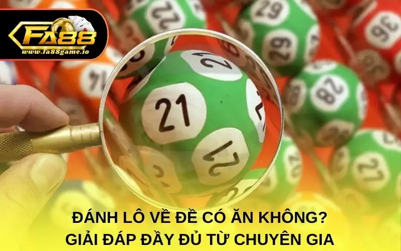 Đánh lô về đề có ăn không? Giải đáp đầy đủ từ chuyên gia