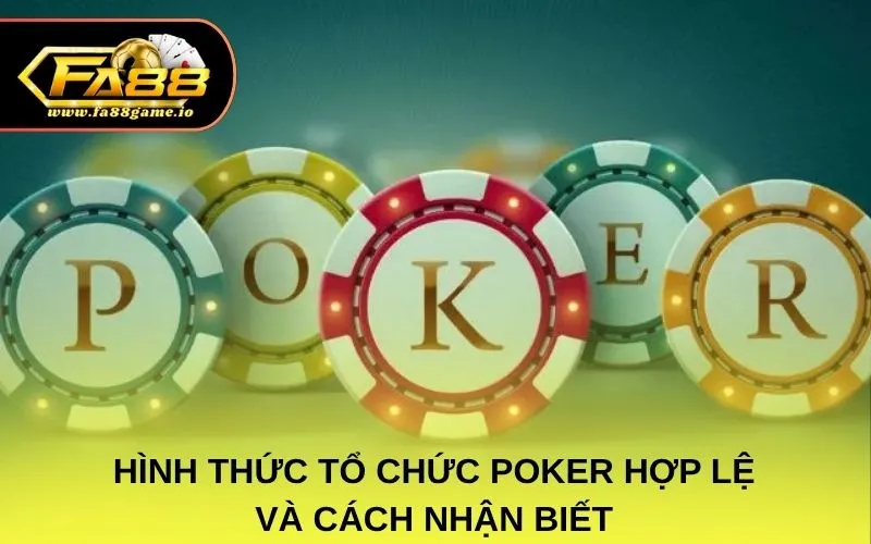 Hình thức tổ chức poker hợp lệ và cách nhận biết