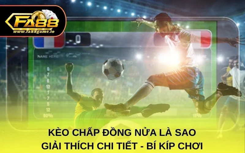 Kèo Chấp Đồng Nửa Là Sao: Giải Thích Chi Tiết - Bí Kíp Chơi