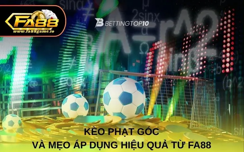 Kèo Phạt Góc Và Mẹo Áp Dụng Hiệu Quả Từ FA88