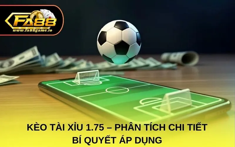 Kèo tài xỉu 1.75 – Phân tích chi tiết và bí quyết áp dụng