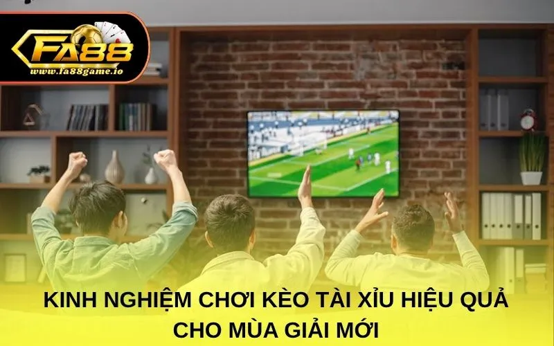 Kinh Nghiệm Chơi Kèo Tài Xỉu Hiệu Quả Cho Mùa Giải Mới