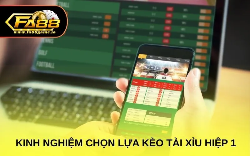 Kinh nghiệm chọn lựa kèo tài xỉu hiệp 1 hiệu quả