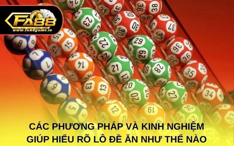 Các phương pháp và kinh nghiệm giúp hiểu rõ lô đề ăn như thế nào