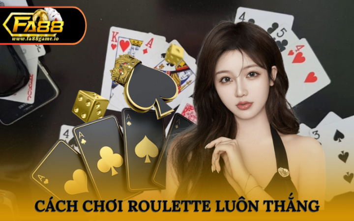 Lời Khuyên Để Chơi Roulette Luôn Thắng