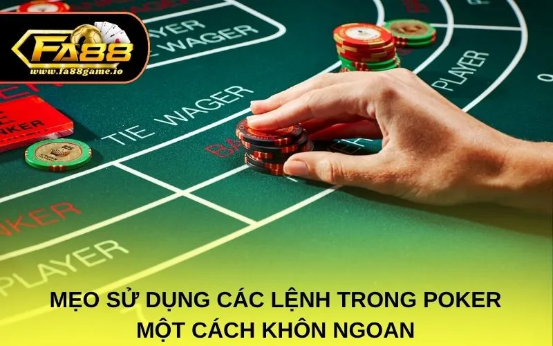 Mẹo sử dụng các lệnh trong poker một cách khôn ngoan