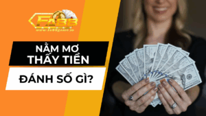 Nằm Mơ Thấy Tiền Đánh Số Gì – Giải Mã Con Số May Mắn Từ FA88