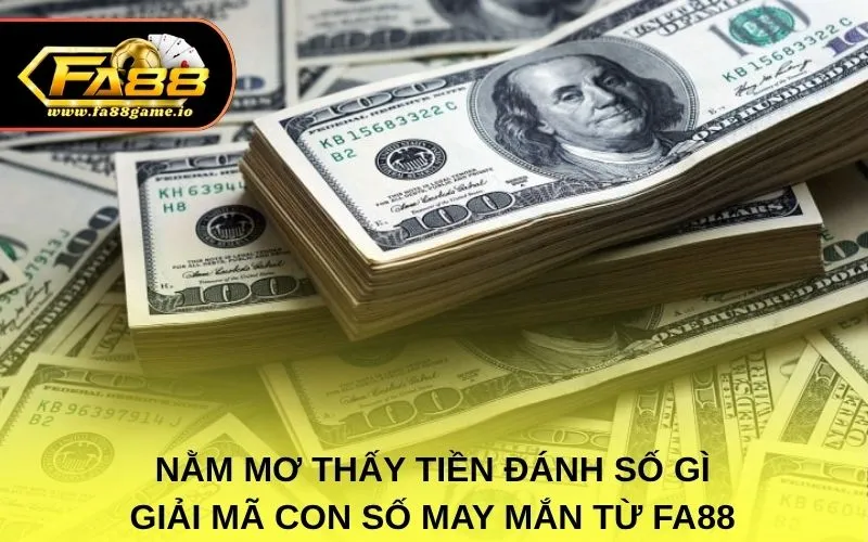 Nằm Mơ Thấy Tiền Đánh Số Gì – Giải Mã Con Số May Mắn Từ FA88