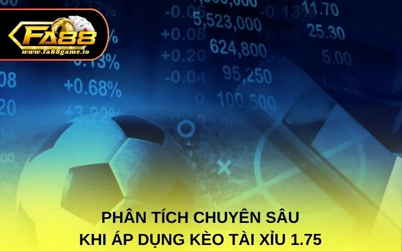 Phân tích chuyên sâu khi áp dụng kèo tài xỉu 1.75