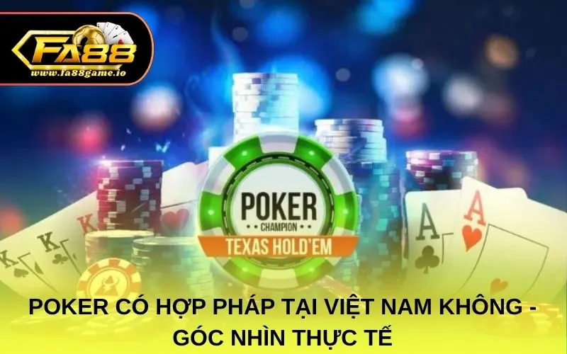 Poker Có Hợp Pháp Tại Việt Nam Không - Góc Nhìn Thực Tế