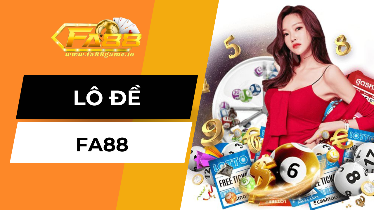 Sảnh lô đề FA88 có độ uy tín cao trên thị trường