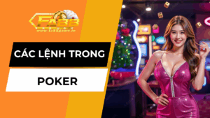 Các Lệnh Trong Poker – Hướng Dẫn Đầy Đủ Nâng Cao Kỹ Năng