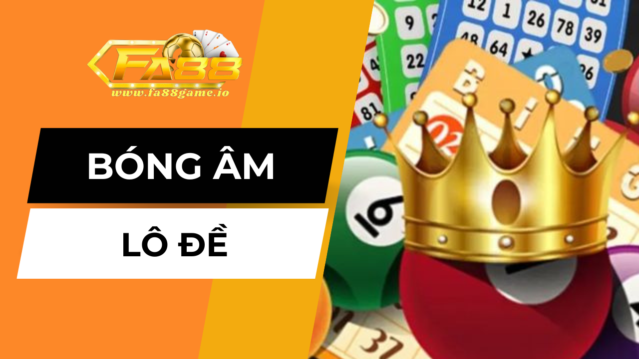 Tìm hiểu về bóng âm lô đề