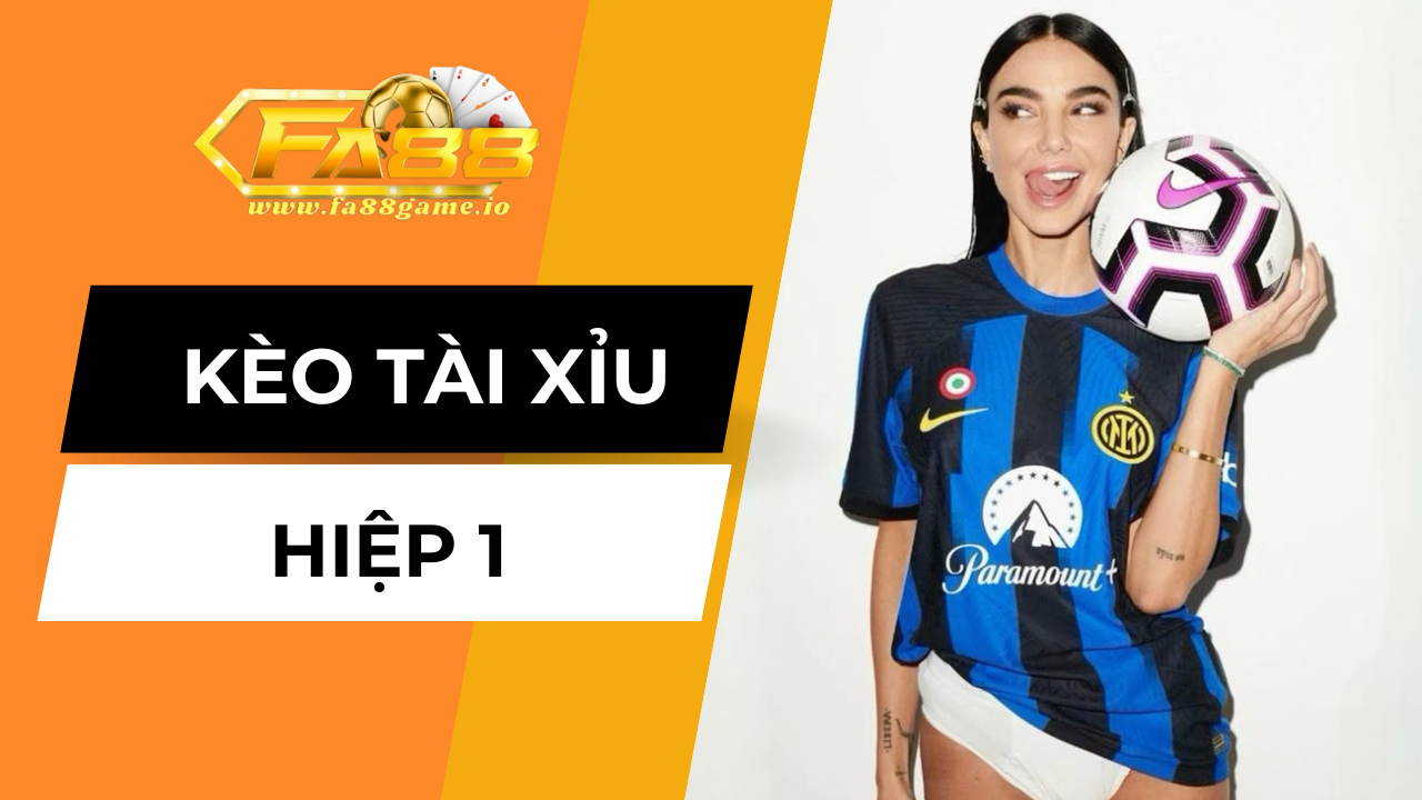 Tổng quan về kèo tài xỉu hiệp 1